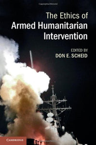 The Ethics of Armed Humanitarian Intervention