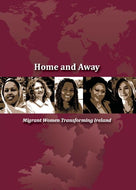 Home and Away: Migrant Women Transforming Ireland