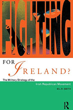Load image into Gallery viewer, Fighting for Ireland?: The Military Strategy of the Irish Republican Movement