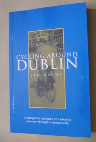 Cycling Around Dublin: A Delightful Account of a Bicycle Journey Through a Unique City