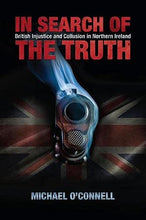 Load image into Gallery viewer, In Search of the Truth: British Injustice and Collusion in Northern Ireland