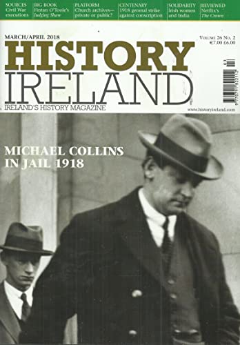 History Ireland magazine, Volume 26, No 2 - March/April 2018 - Ireland's History Magazine