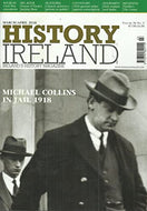 History Ireland magazine, Volume 26, No 2 - March/April 2018 - Ireland's History Magazine