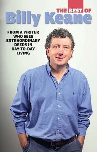The Best of Billy Keane: A Collection of Columns from a Writer Who Sees Extraordinary Deeds in Day-to-Day Living