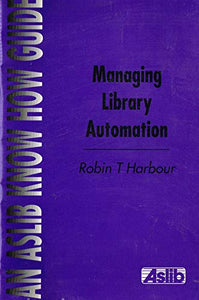 Managing Library Automation (Aslib Know How Guides)