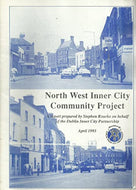 North West Inner City Community Project - A Report Prepared by Stephen Rourke on behalf of the Dublin Inner City Partnership, April 1993