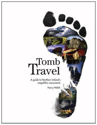 Tomb Travel: A Guide to Northern Ireland's Megalithic Monuments