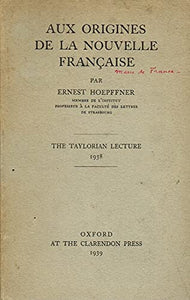 Aux Origines de la Nouvelle Francaise - The Taylorian Lecture 1938