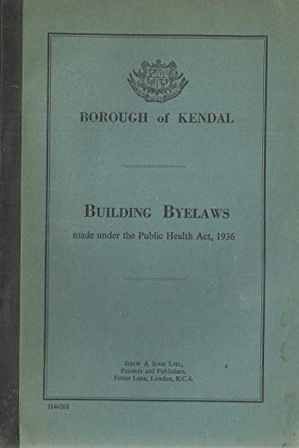 Borough of Kendal: Building Byelaws made under the Public Health Act, 1936