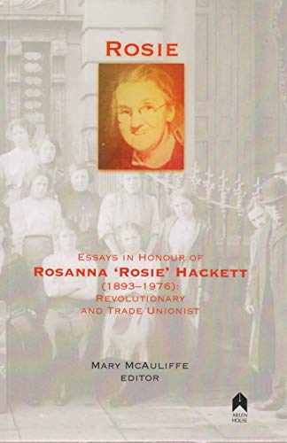 Rosie: Essays in Honour of Rosanna 'Rosie' Hackett (1893-1976): Revolutionary and Trade Unionist