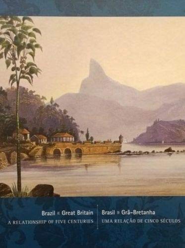 Brazil - Great Britain : a relationship of five centuries = Brasil - Grã̃-Bretanha : uma relacão de cinso séculos
