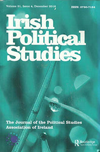 Irish Political Studies: Volume 31, Issue 4, December 2016 - The Journal of the Political Studies Association of Ireland