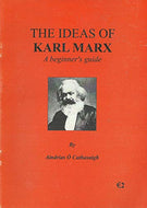 The Ideas of Karl Marx: a Beginner's Guide (Irish Socialist Network pamphlet)