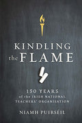 Kindling the Flame: 150 Years of the Irish National Teacher's Organisation