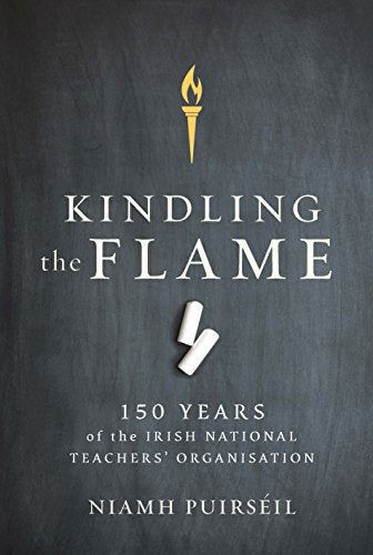 Kindling the Flame: 150 Years of the Irish National Teacher's Organisation
