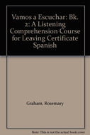 Vamos a Escuchar: Bk. 2: A Listening Comprehension Course for Leaving Certificate Spanish (Vamos a Escuchar: A Listening Comprehension Course for Leaving Certificate Spanish)