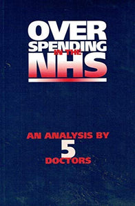 Overspending in the NHS: An Analysis by 5 Doctors (Publication / Social Affairs Unit)