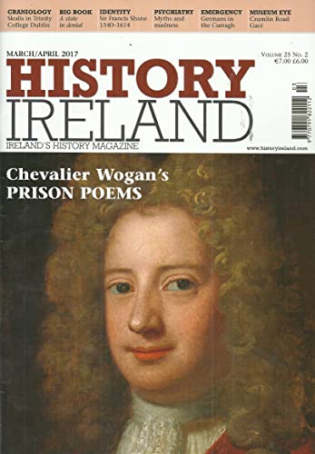 History Ireland magazine, Volume 25, No 2 - March/April 2017 - Ireland's History Magazine