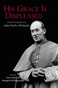 His Grace is Displeased: The Selected Correspondence of John Charles McQuaid 1940-1972
