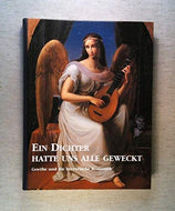 Ein Dichter hatte uns alle geweckt : Goethe und die literarische Romantik ; Ausstellung im Frankfurter Goethe-Museum, 19. Juni - 31. Juli 1999