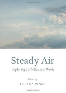 Steady Air: Exploring Catholicism at Work