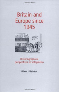 Britain and Europe Since 1945: Historiographical Perspectives on Integration