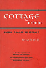 Load image into Gallery viewer, Cottage to Creche: Family Change in Ireland