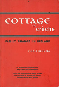 Cottage to Creche: Family Change in Ireland