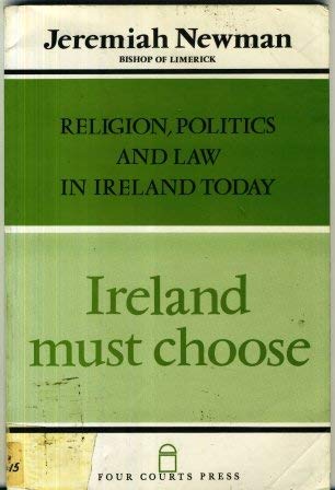 Ireland Must Choose: Religion, Politics and Law in Ireland Today