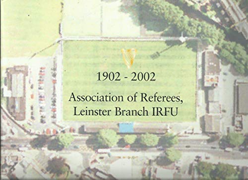 1902-2002: Association of Referees, Leinster Branch IRFU