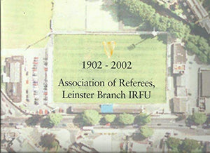 1902-2002: Association of Referees, Leinster Branch Irfu