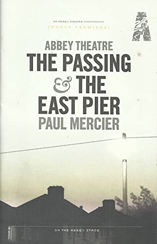 Abbey Theatre: The Passing and The East Pier world premiere programme - Paul Mercier - In Repertory on the Abbey Stage, 11 March-16 April 2011