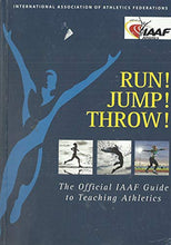 Load image into Gallery viewer, Run! Jump! Throw! The Official IAAF Guide to Teaching Athletics