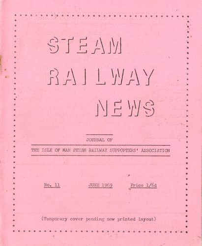 Steam Railway News, Number 11, June 1969 - Journal of the Isle of Man Steam Railway Supporters Association