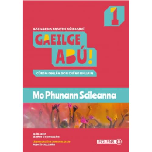 Gaeilge Abú 1: Mo Phunann Scileanna (workbook): Gaeilge na Sraithe Sóisearaí - Cúrsa Iomlán don Chéad Bhliain