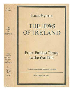 Jews of Ireland: From Earliest Times to the Year 1910