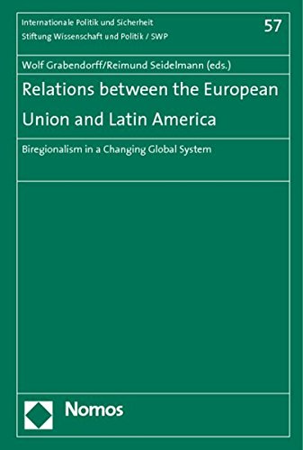 Relations Between the European Union and Latin America: Biregionalism in a Changing Global System (Internationale Politik Und Sicherheit)
