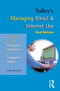 Tolley's managing email & internet use: A Practical Guide to Employer's Obligations and Employee's Rights