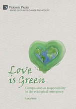 Load image into Gallery viewer, Love is Green: Compassion as responsibility in the ecological emergency (Series on Climate Change and Society)