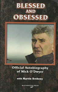 Blessed and Obsessed: The Official Autobiography of Mick O'Dwyer