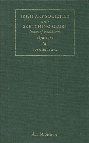 Irish Art Societies and Sketching Clubs: v. 1: Index of Exhibitors, 1870-1980