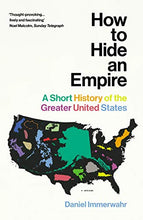Load image into Gallery viewer, How to Hide an Empire: A Short History of the Greater United States