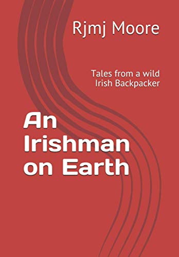 An Irishman on Earth: Tales from a wild Irish Backpacker