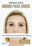 Morri Para Viver. Meu Submundo de Fama, Drogas e Prostituição (Em Portuguese do Brasil)