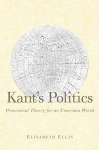 Kant's Politics: Provisional Theory for an Uncertain World