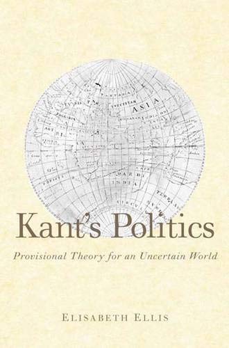 Kant's Politics: Provisional Theory for an Uncertain World