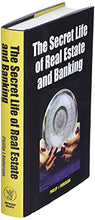 Load image into Gallery viewer, The Secret Life of Real Estate and Banking: How It Moves and Why