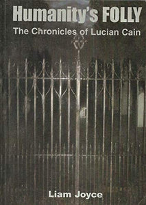 Humanity's Folly: The Chronicles of Lucian Cain