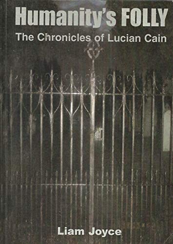 Humanity's Folly: The Chronicles of Lucian Cain