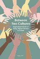 Between Two Cultures: Inspirational Stories of Young Migrant Women in Ireland